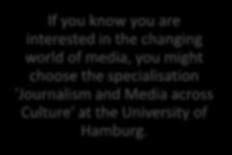 If you know you are interested in the changing world of media, you might choose the specialisation 'Journalism and Media