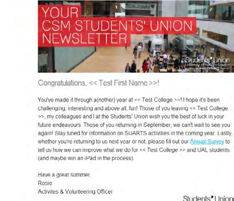 EMAIL NEWSLETTER We send out a bespoke college newsletter to UAL students every week.