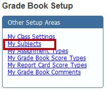 Chapter Two Grade Book Elementary User Guide SETTING UP SUBJECTS In most elementary schools, most subjects are taught to the same group of children in the same classroom.