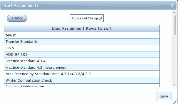 Chapter Three Grade Book Elementary User Guide Figure 3.30 - Sort Assignments screen 3. Drag the assignment in the desired order. 4. Click Save.