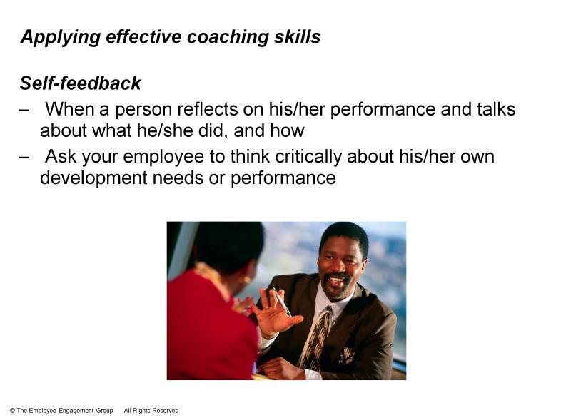 16 Another important skill for effective coaching, is soliciting self-feedback. What is self-feedback?