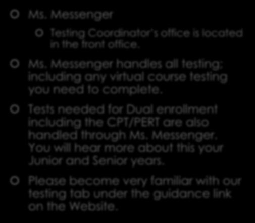 T Testing Ms. Messenger Testing Coordinator s office is located in the front office. Ms. Messenger handles all testing; including any virtual course testing you need to complete.