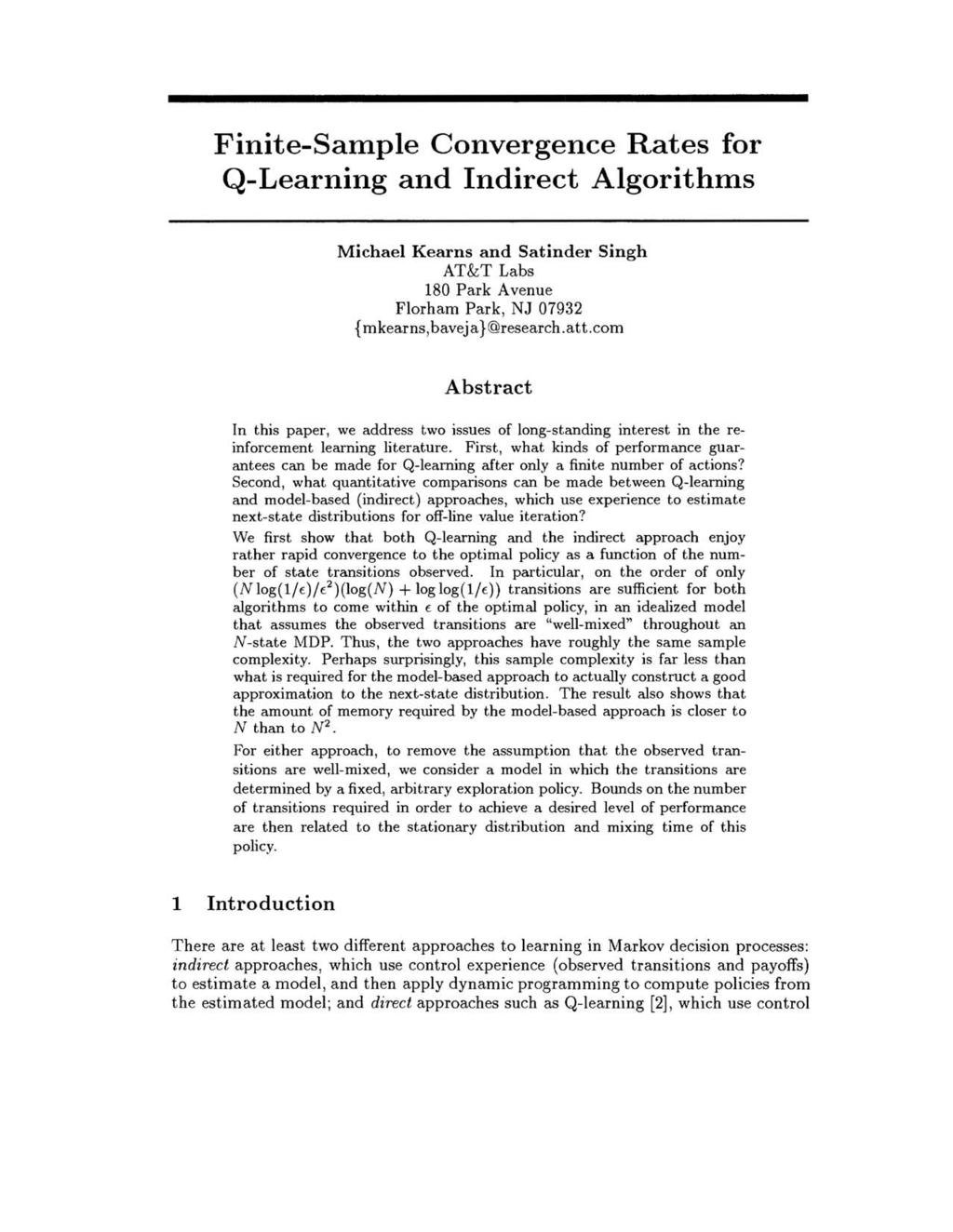 Finite-Sample Convergence Rates for Q-Learning and Indirect Algorithms Michael Kearns and Satinder Singh AT&T Labs 180 Park Avenue Florham Park, NJ 07932 {mkearns,bavea }@research.att.