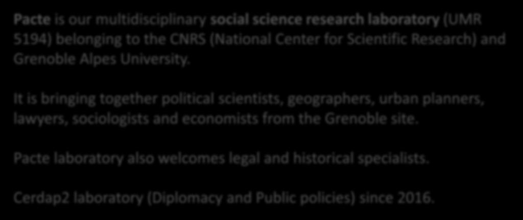 Research Pacte is our multidisciplinary social science research laboratory (UMR 5194) belonging to the CNRS