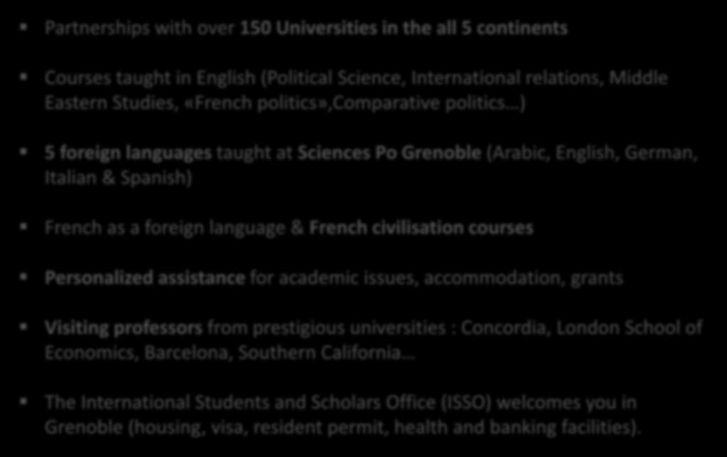 Long Tradition of International Exchange Partnerships with over 150 Universities in the all 5 continents Courses taught in English (Political Science, International relations, Middle Eastern Studies,