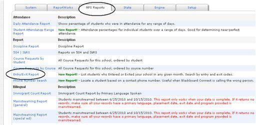 Entry/Exit Report Start Page>Reports>NPS Reports Tab>Entry/Exit Report Gives list of students with enter/exit
