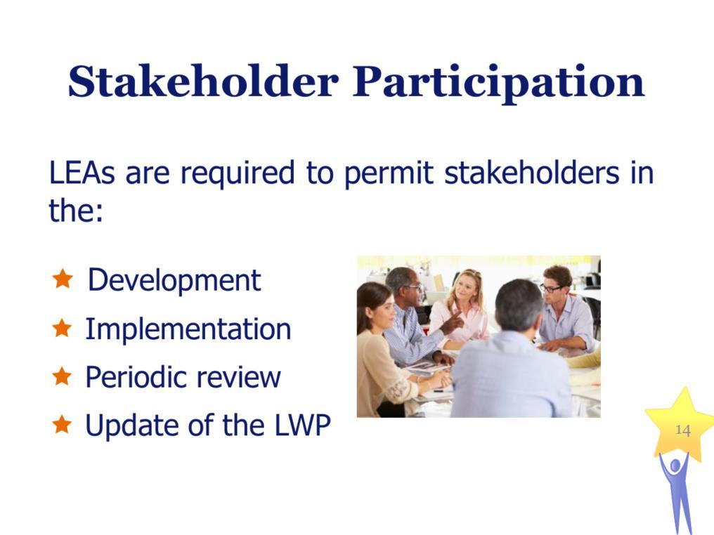 Stakeholder Participation LEAs are required to permit stakeholders in the:
