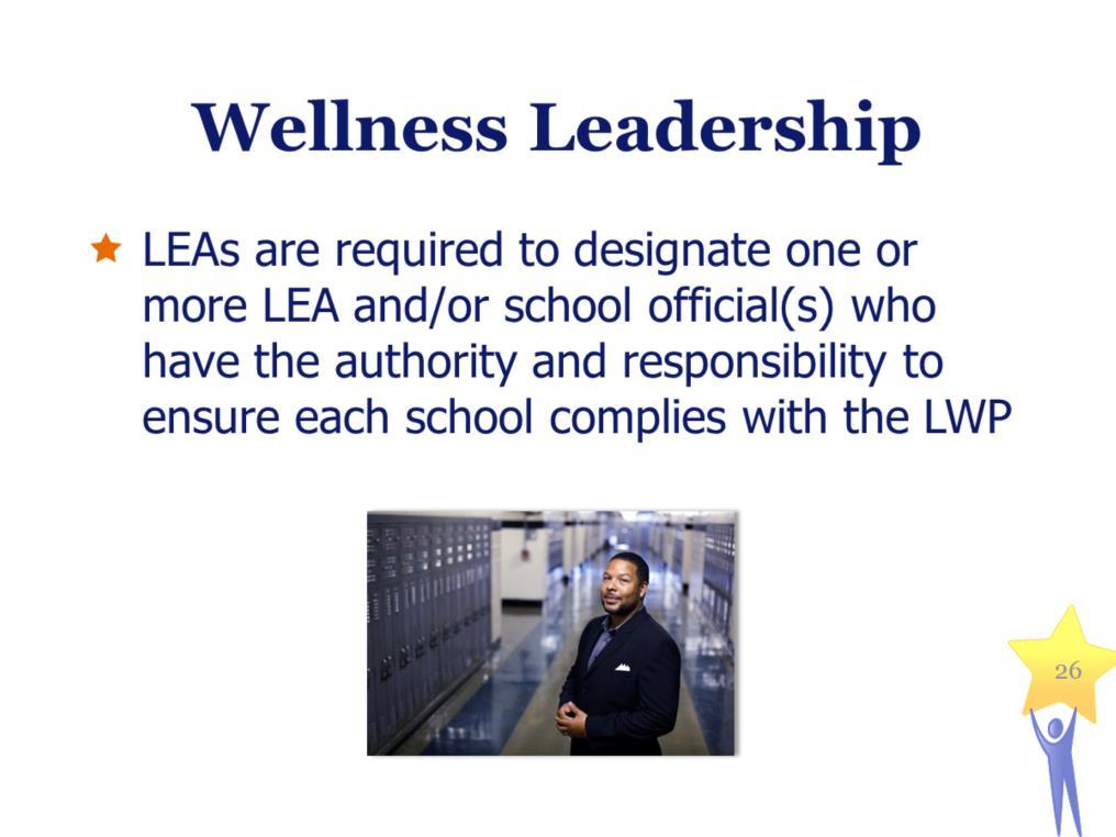 Wellness Leadership LEAs must establish wellness policy leadership of one or more LEA and/or school official(s)