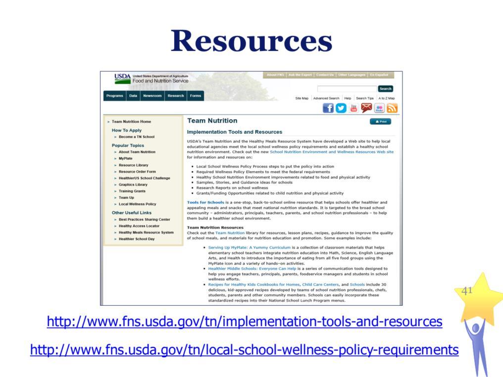 Resources: USDA s Team Nutrition and the Healthy Meals Resource System A Web site developed to help local educational agencies meet the local school wellness policy requirements and establish a