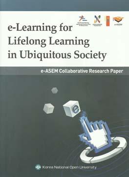 In e-learning for Lifelong Learning in Ubiquitous Society: e-asem Collaborative Research Paper. Lee Taerim (ed.) Korea National Open University Press, pp. 125-192.