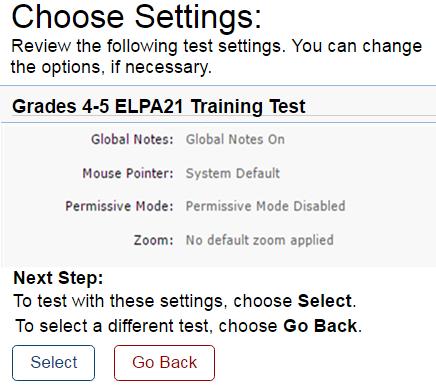 SAY Review the settings and click the Select button to move to the next screen. Assist students as needed. Verify Test Information SAY Review the information on the Is This Your Test?