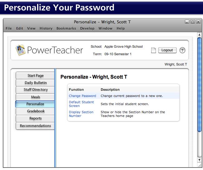 Personalizing PowerSchool You can change your password at any time.