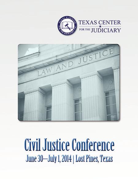 The Texas Judicial Foundation funded two Civil Justice programs during the 2013-2014 Fiscal year: Civil Justice Conference June 30-July 1, 2014 Lost Pines, Texas Number of judges in attendance: 88