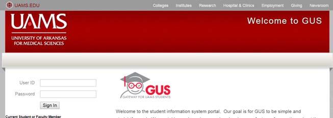 GUS Registration: Student Instructions Overview Welcome to the new Gateway for UAMS Students (GUS), your online home for enrollment, grades, student profile updates, and more.