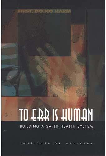 To Err is Human Institute of Medicine, 1999 Up to 98,000 deaths