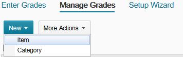 OPTION 3 CREATING A GRADE ITEM VIA THE GRADES AREA STEP 1> Click on Grades in the navigation bar. STEP 2> Click on Manage Grades (unless your default setting already placed you there).