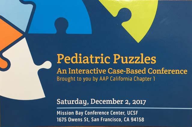 California Chapter 1, American Academy of Pediatrics Winter CME Conference PEDIATRIC PUZZLES Saturday, December 2, 2017 Mission Bay Conference Center, UCSF William J.