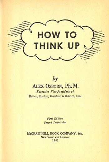 Creativity as Group Activity Alex F. Osborn: How to "Think Up". New York 1942 Much creative activity takes place in groups or teams.