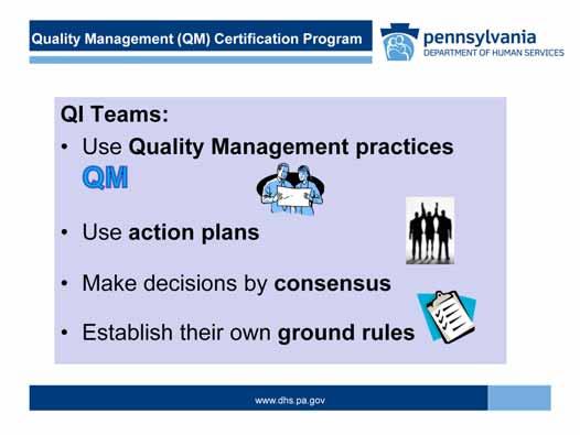 QI Team members use QM tools, methods and practices to achieve results; such as brainstorming, evidence based decision making, and PDCA, or Plan Do Check Act.