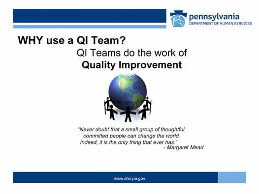 Why use a QI Team? At its core, quality improvement is a team process.