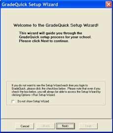 GradeQuick Setup Wizard Welcome Screen If you do not want to access the Setup Wizard each time GradeQuick opens, check this box.