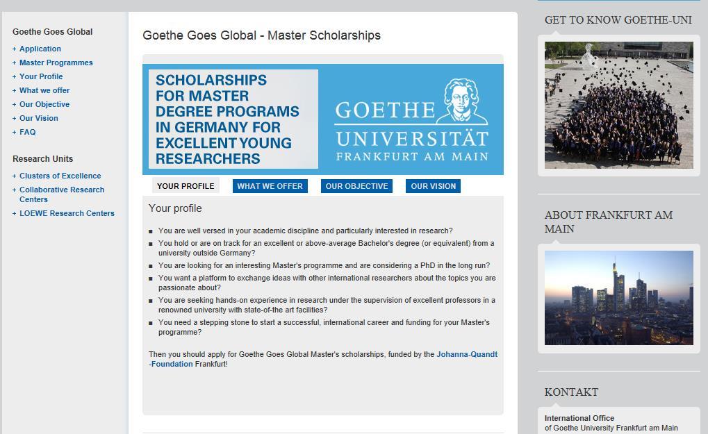 Goethe Goes Global - Master Scholarships Goethe Goes Global Master's scholarships, funded by the Johanna-Quandt- Foundation Frankfurt! http://www.goethe-university-frankfurt.
