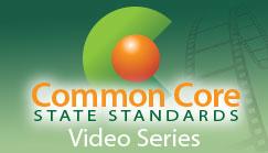 Common Core Resources The Common Core State Standards video series is designed to support states, schools, and
