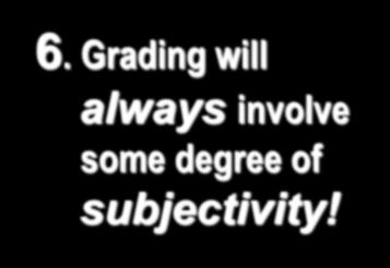 6. Grading will always involve some degree of