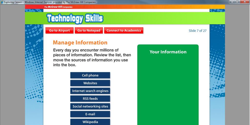 Skills Explorations Self-Awareness Work and Society Researching Careers Making Career Decisions Planning Your Career Finding a Job Résumés and Cover Letters The Job Interview On the Job Working With