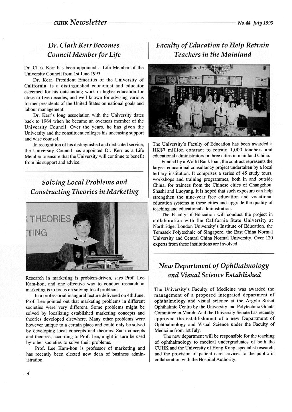 CUHK Newsletter No.44 July 1993 Dr. Clark Kerr Becomes Council Member for Life Faculty of Education to Help Retrain Teachers in the Mainland Dr.