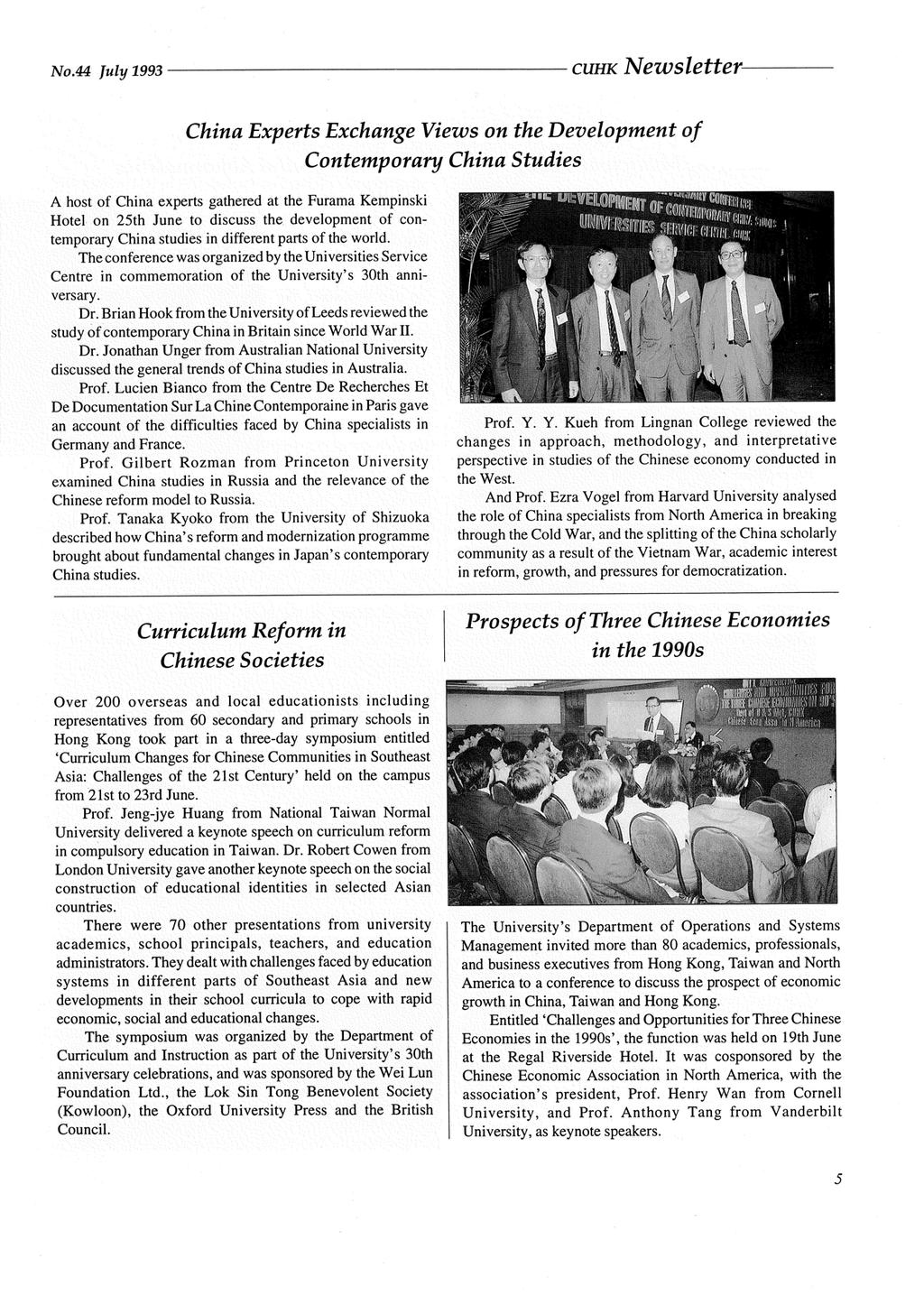 No.44 July 1993 CUHK Newsletter China Experts Exchange Views on the Development of Contemporary China Studies A host of China experts gathered at the Furama Kempinski Hotel on 25th June to discuss