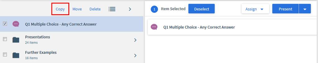 Introduction to Top Hat 17 Task 3.2 Create a Multiple Choice question by duplication Create a new question by duplicating an existing one. 1. In the Content area, click on the check box next to the question you want to duplicate.