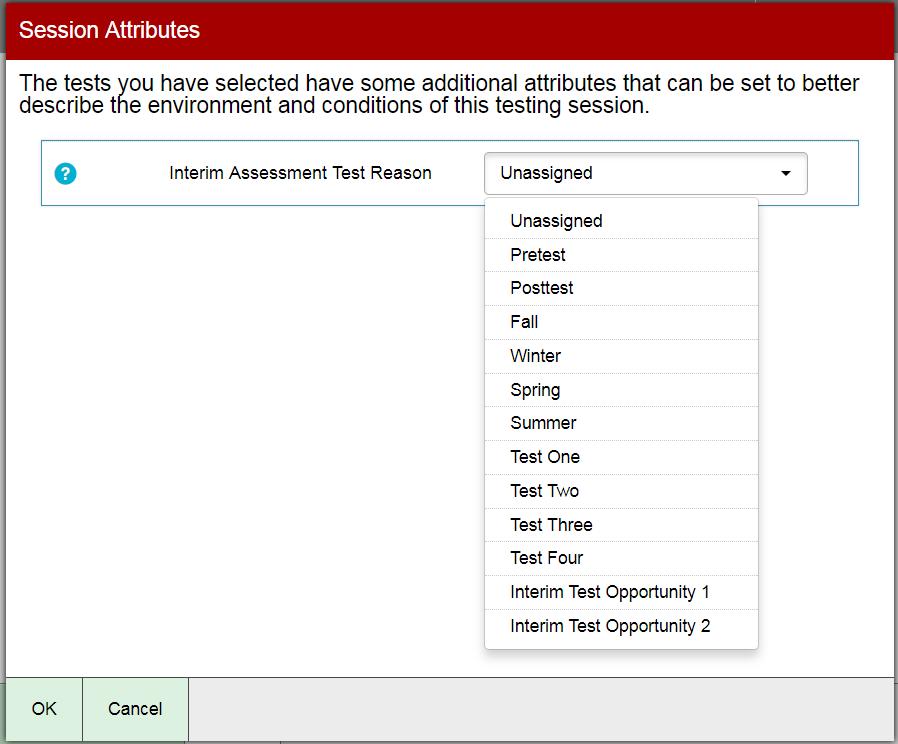 Test reasons may only be selected for interim assessments. Select a test reason from the Interim Assessment Test Reason drop-down menu and click [OK].