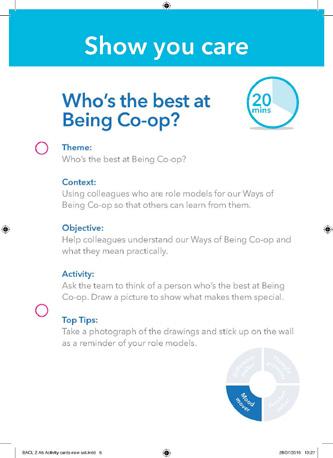 1 Share your story 2 Talk your team through the Ways of Being Co-op: what it means, why it s important to you and how we do it. Use the story you ve developed in this toolkit using the STARS model.