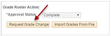 Request Grade Changes Use this method when all of the grades have been posted and the roster status is complete. Step 1: Click on the Request Grade Change button.