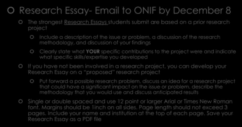 Application Components Research Essay- Email to ONIF by December 8 The strongest Research Essays students submit are based on a prior research project Include a description of the issue or problem, a