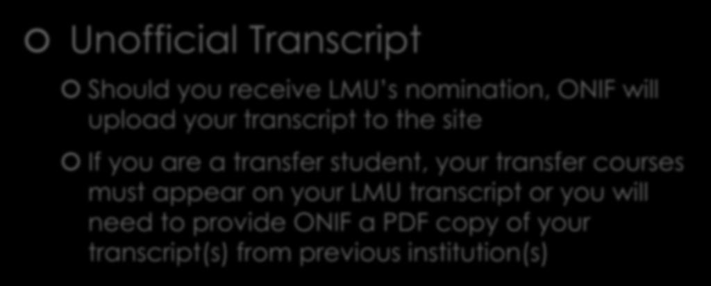 Application Components Unofficial Transcript Should you receive LMU s nomination, ONIF will upload your transcript to the site If you are a transfer