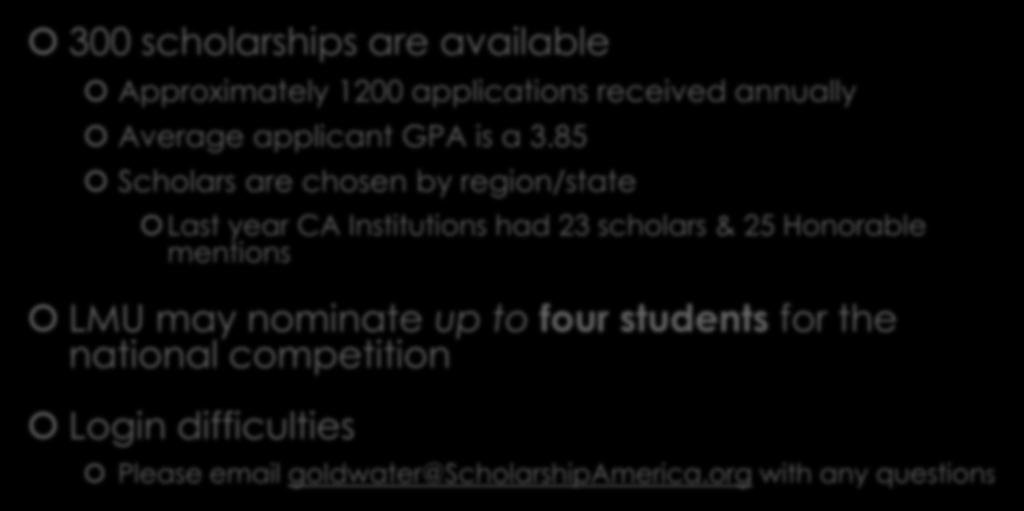 Additional Scholarship Information 300 scholarships are available Approximately 1200 applications received annually Average applicant GPA is a 3.