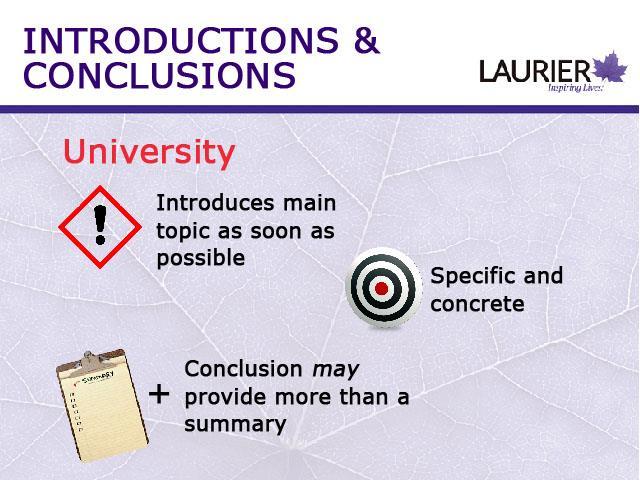 In university, your introduction should introduce your main topic specifically and concretely with no broad phrasing.