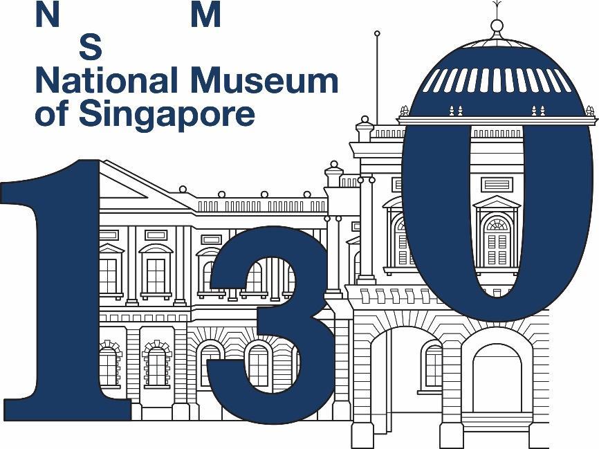 FOR IMMEDIATE RELEASE National Museum of Singapore invites everyone to its 130 th Anniversary celebrations!
