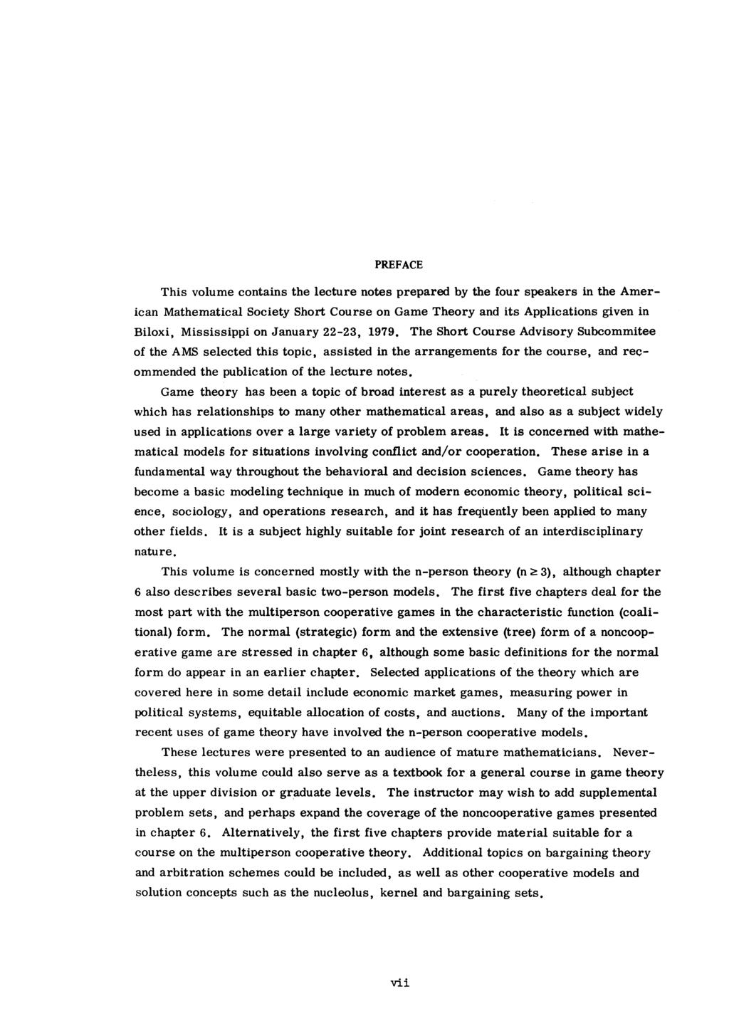 PREFACE This volume contains the lecture notes prepared by the four speakers in the American Mathematical Society Short Course on Game Theory and its Applications given in Biloxi, Mississippi on