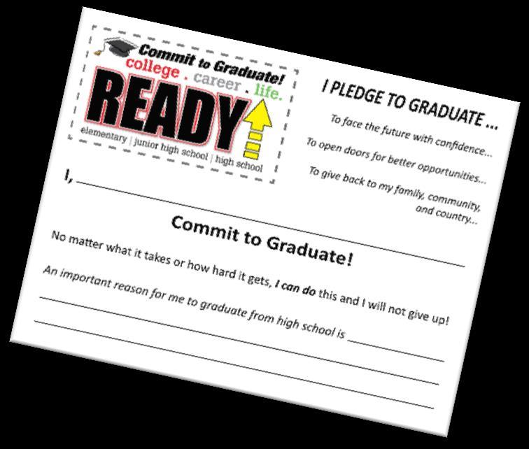 Commit to Graduate from High School! We want you (all students) to commit to graduate from high school no matter what it takes or how hard it gets. You can do it! Never give up!