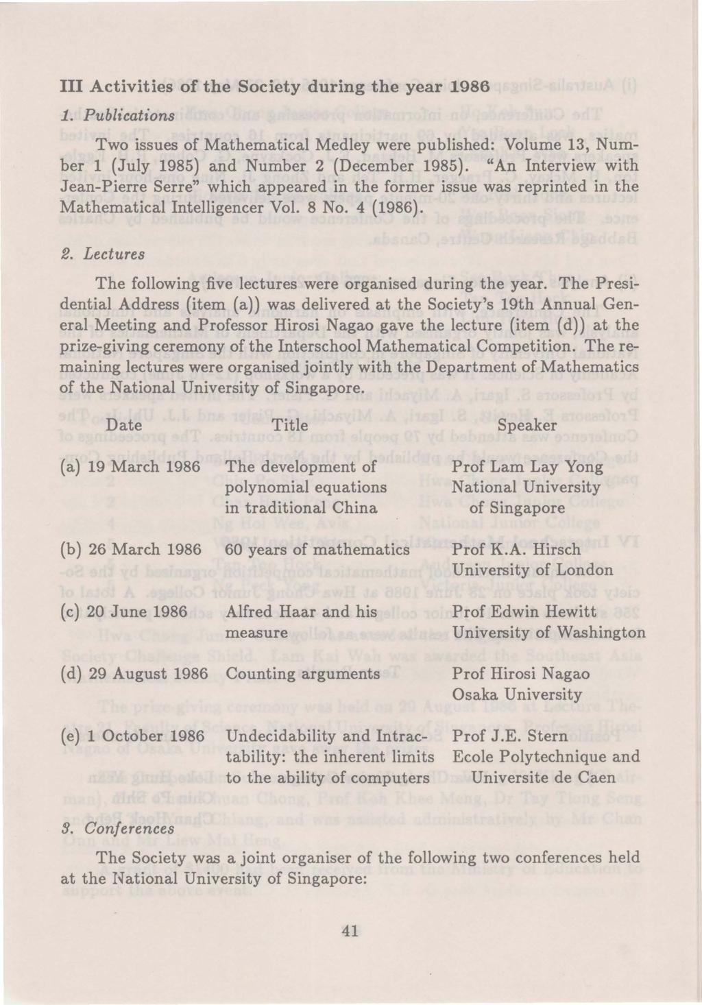 III Activities of the Society during the year 1986 1. Publications Two issues of Mathematical Medley were published: Volume 13, Number 1 (July 1985) and Number 2 (December 1985).