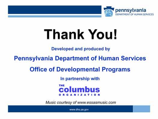 This webcast has been developed and produced by the Pennsylvania Department of Human Services, Office of Developmental