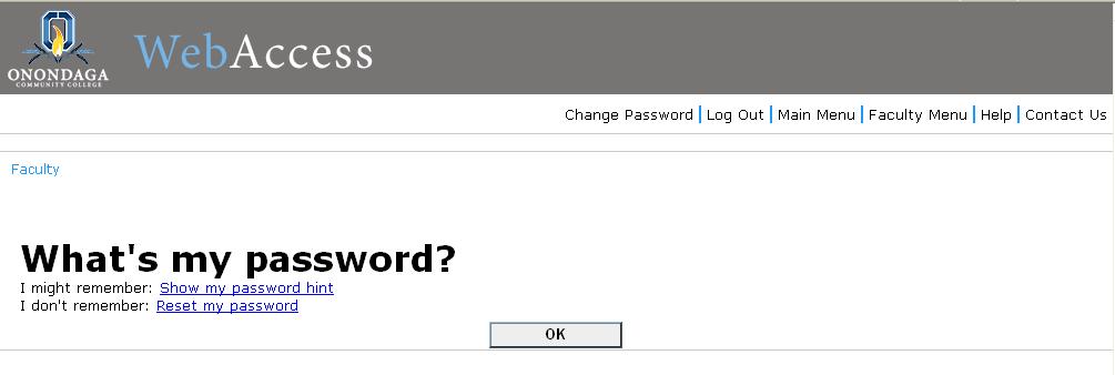 To retrieve your password, Click on What s My Password from the WebAccess Welcome page Select either Show my password hint or Reset my password Click OK You may also change your password at any time