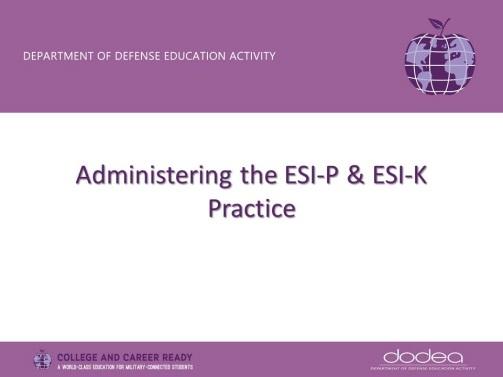 Slide Number Presenter Time Script (Notes in PPT) Resources Participants will need the ESI-R Examiner s Manual and the materials from the kit to practice with one another.