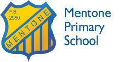 NEWSLETTER Learning today for tomorrow February 20th 2014 NEWSLETTER NO: 03 6 Childers St Mentone From The Principal Tel: 9583 2995 Fax: 9585 0414 Email: mentone.ps@edumail. vic.gov.