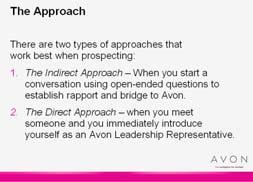 : The Process The Process Script 20 minutes Review the Approach Slide 21 There are two types of approaches that work best when prospecting: The Indirect Approach - When you start a conversation using