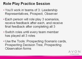 : Role-Play Role-Play Script 75 minutes Introduce the role play Now you ll all have a chance to practice prospecting. Slide 27 Hand out the Observation Form.