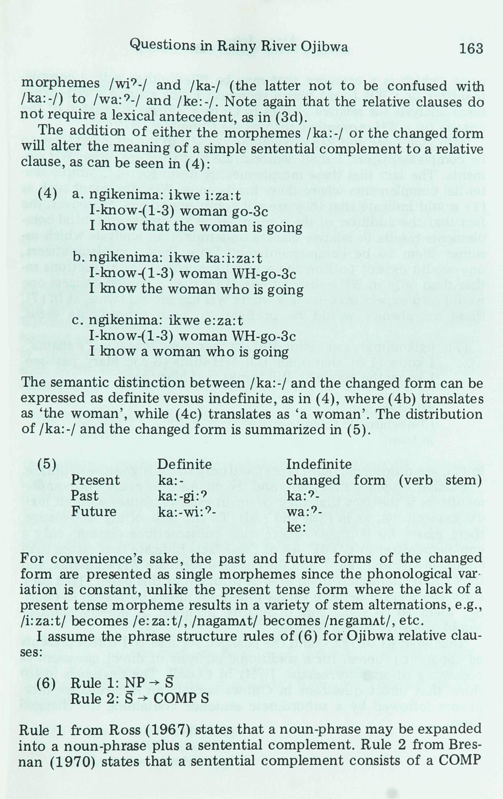 Questions in Rainy River Ojibwa 163 morphemes /wi 9 -/ and /ka-/ (the latter not to be confused with /ka:-/) to /wa: 9 -/ and /ke:-/.